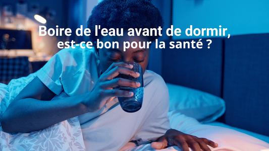 Guide complet : Boire de l'eau avant de dormir.