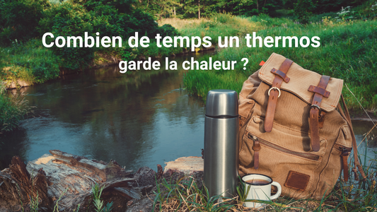 Combien de temps un thermos garde la chaleur ?