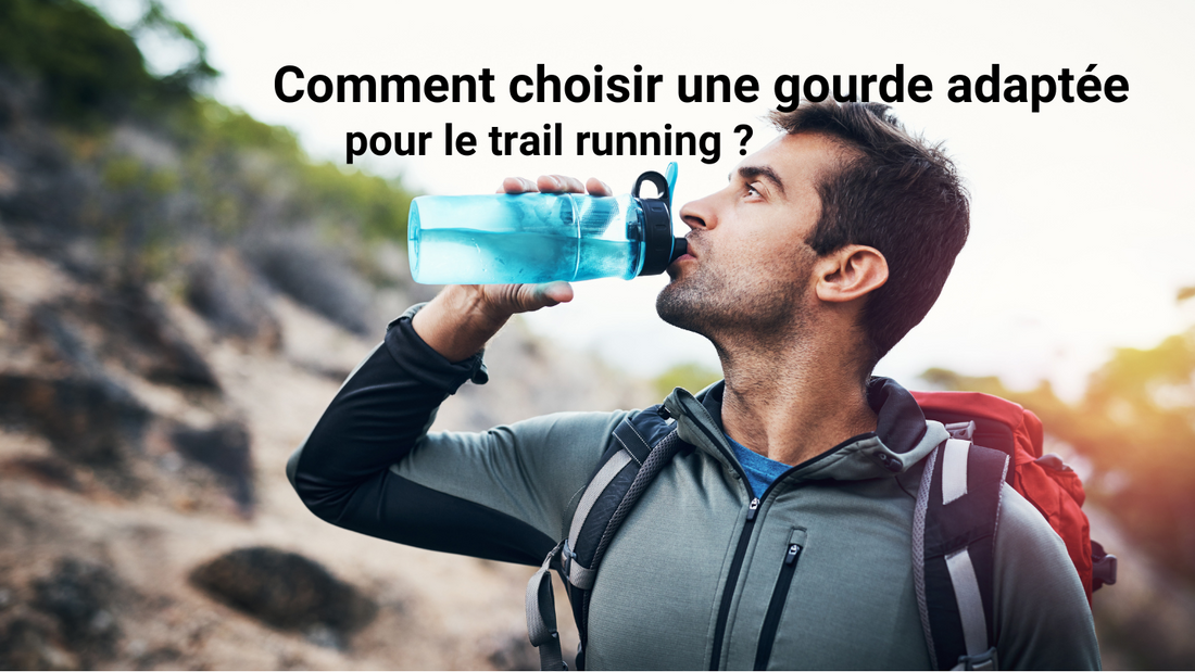 Comment choisir une gourde adaptée pour le trail running ?