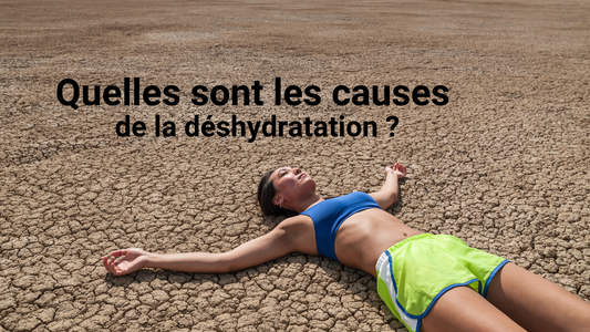 Quelles sont les causes de la déshydratation ?